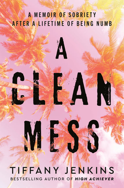 A Clean Mess: A Memoir of Sobriety After a Lifetime of Being Numb - Ingram