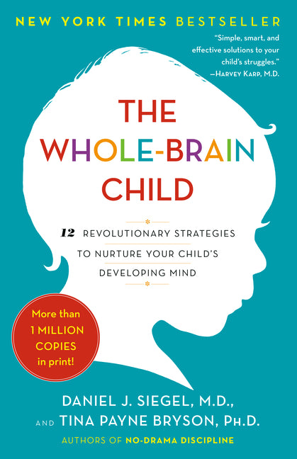 The Whole-Brain Child: 12 Revolutionary Strategies to Nurture Your Child's Developing Mind - Ingram