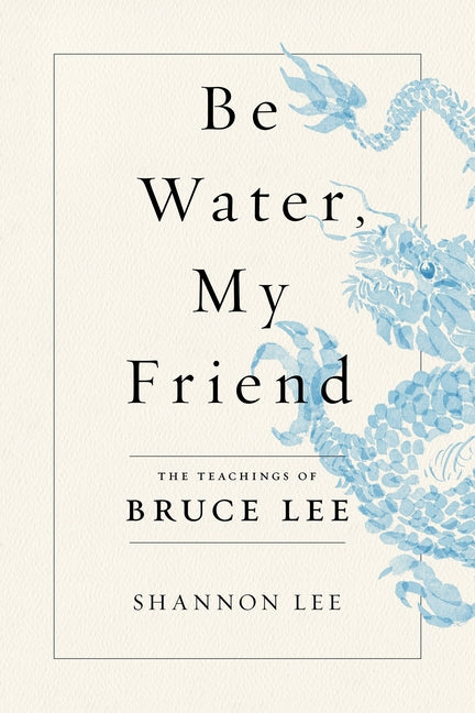 Be Water, My Friend: The Teachings of Bruce Lee - Ingram