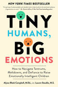 Tiny Humans, Big Emotions: How to Navigate Tantrums, Meltdowns, and Defiance to Raise Emotionally Intelligent Children - Ingram