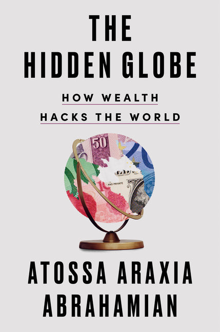The Hidden Globe: How Wealth Hacks the World - Ingram
