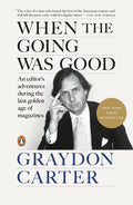 When the Going Was Good: An Editor's Adventures During the Last Golden Age of Magazines - Ingram