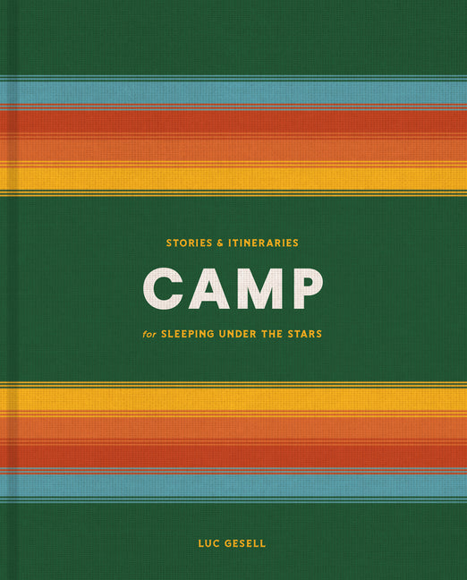 Camp: Stories and Itineraries for Sleeping Under the Stars - Ingram