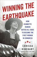 Winning the Earthquake: How Jeannette Rankin Defied All Odds to Become the First Woman in Congress - Ingram