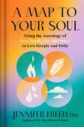 A Map to Your Soul: Using the Astrology of Fire, Earth, Air, and Water to Live Deeply and Fully - Ingram
