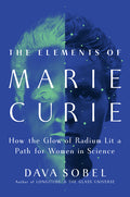 The Elements of Marie Curie: How the Glow of Radium Lit a Path for Women in Science - Ingram