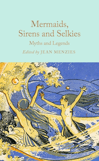 Mermaids, Sirens and Selkies: Myths and Legends - Ingram