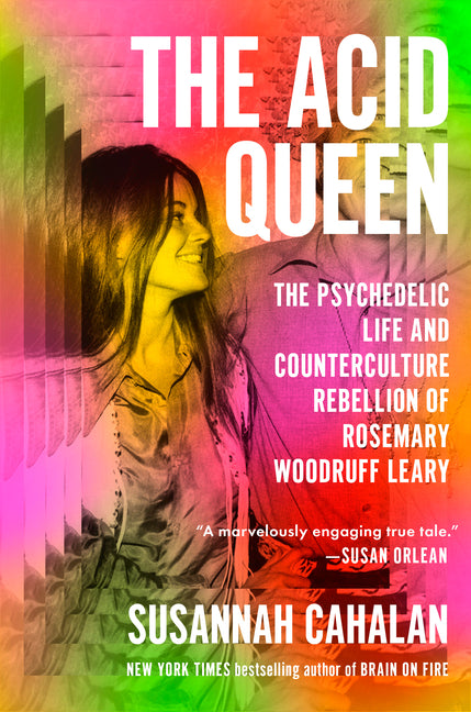 The Acid Queen: The Psychedelic Life and Counterculture Rebellion of Rosemary Woodruff Leary - Ingram
