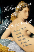 Adventures in the Louvre: How to Fall in Love with the World's Greatest Museum - Ingram