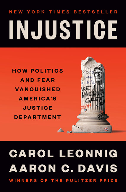 Injustice: How Politics and Fear Vanquished America's Justice Department - Ingram