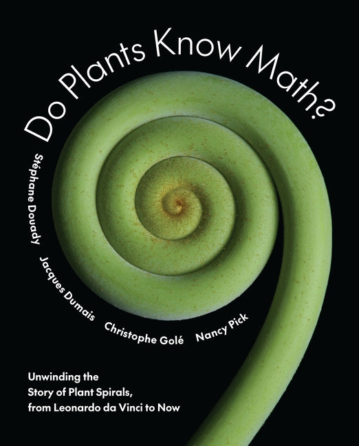 Do Plants Know Math?: Unwinding the Story of Plant Spirals, from Leonardo Da Vinci to Now - Ingram