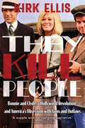 They Kill People: Bonnie and Clyde, a Hollywood Revolution, and America's Obsession with Guns and Outlaws - Ingram