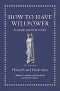 How to Have Willpower: An Ancient Guide to Not Giving in - Ingram
