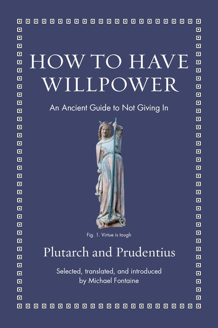 How to Have Willpower: An Ancient Guide to Not Giving in - Ingram