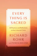 Every Thing Is Sacred: 40 Practices and Reflections on the Universal Christ - Ingram