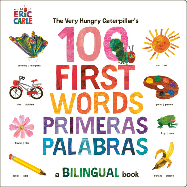 The Very Hungry Caterpillar's First 100 Words / Primeras 100 Palabras: A Spanish-English Bilingual Book - Ingram