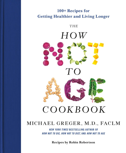 The How Not to Age Cookbook: 100+ Recipes for Getting Healthier and Living Longer - Ingram