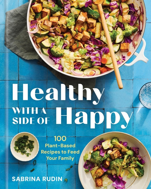 Healthy with a Side of Happy: 100 Plant-Based Recipes to Feed Your Family - Ingram