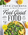 Love and Lemons Simple Feel Good Food: 125 Plant-Focused Meals to Enjoy Now or Make Ahead: A Cookbook - Ingram