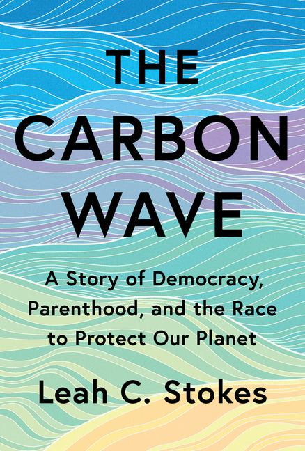 The Carbon Wave: A Story of Democracy, Parenthood, and the Race to Protect Our Planet - Ingram