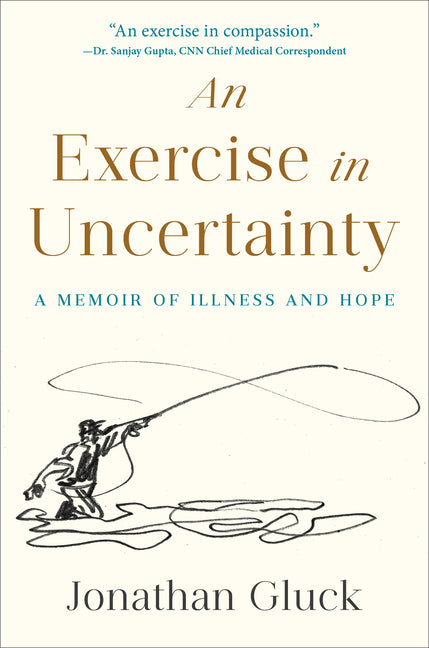 An Exercise in Uncertainty: A Memoir of Illness and Hope - Ingram