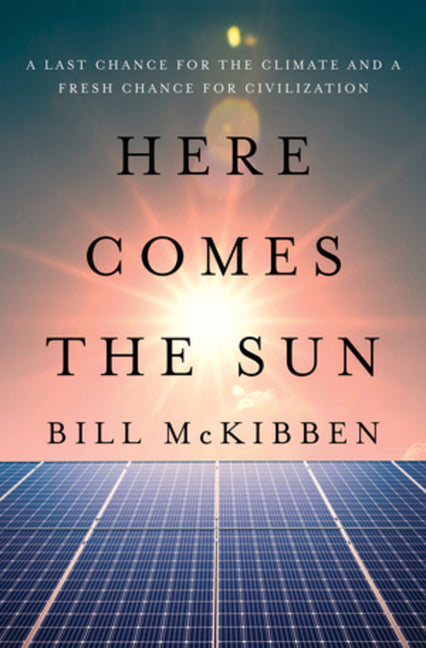Here Comes the Sun: A Last Chance for the Climate and a Fresh Chance for Civilization - Ingram