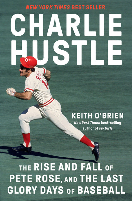 Charlie Hustle: The Rise and Fall of Pete Rose, and the Last Glory Days of Baseball - Ingram