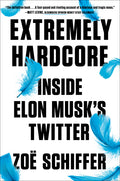Extremely Hardcore: Inside Elon Musk's Twitter - Ingram