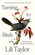 Turning to Birds: The Power and Beauty of Noticing - Ingram