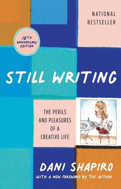 Still Writing: The Perils and Pleasures of a Creative Life (10th Anniversary Edition) - Ingram