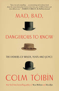Mad, Bad, Dangerous to Know: The Fathers of Wilde, Yeats and Joyce - Ingram