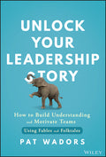 Unlock Your Leadership Story: How to Build Understanding and Motivate Teams Using Fables and Folktales - Ingram