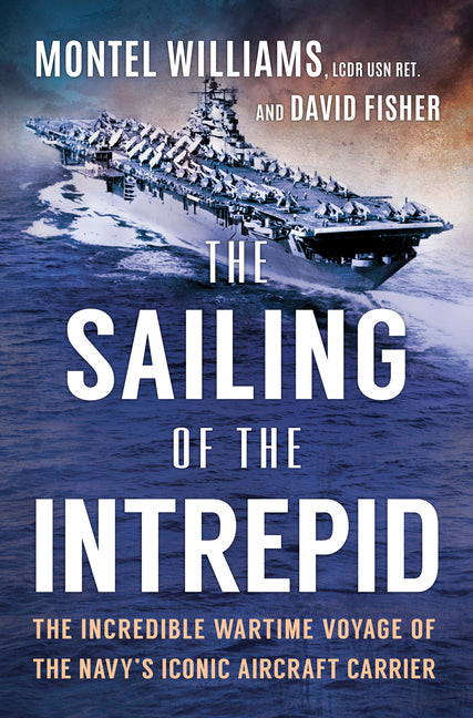 The Sailing of the Intrepid: The Incredible Wartime Voyage of the Navy's Iconic Aircraft Carrier (Original) - Ingram