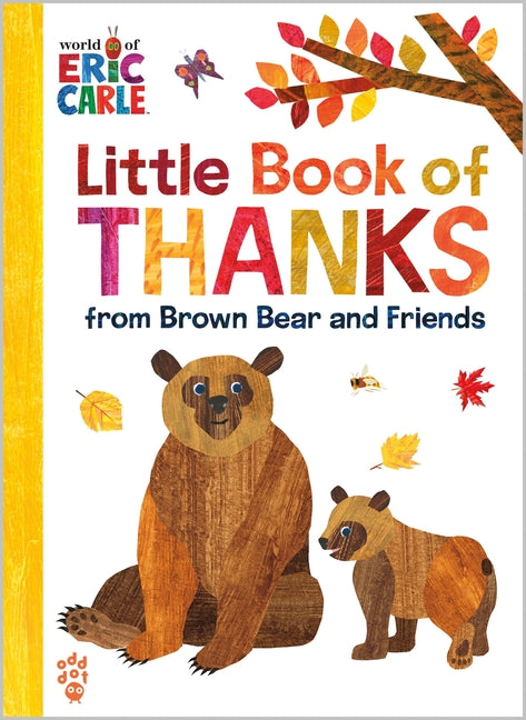 Little Book of Thanks from Brown Bear and Friends (World of Eric Carle): The Perfect Way to Say Thank You and Gift for Thanksgiving! - Ingram