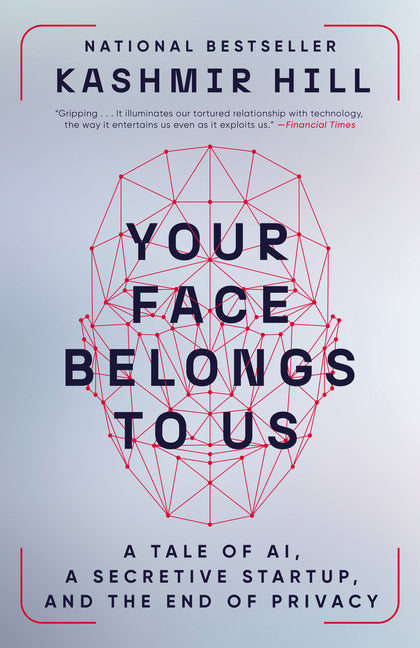 Your Face Belongs to Us: A Tale of Ai, a Secretive Startup, and the End of Privacy - Ingram