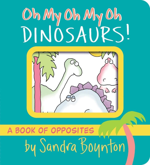 Oh My Oh My Oh Dinosaurs!: A Book of Opposites - Ingram
