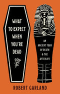 What to Expect When You're Dead: An Ancient Tour of Death and the Afterlife - Ingram