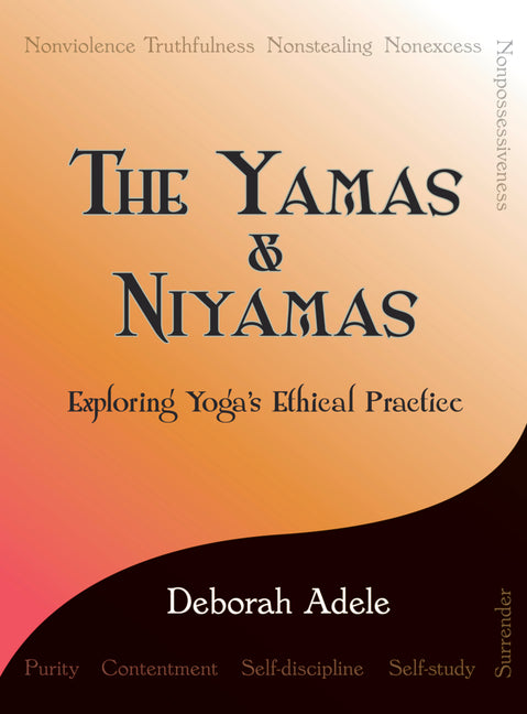The Yamas & Niyamas: Exploring Yoga's Ethical Practice - Ingram