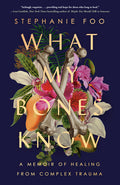 What My Bones Know: A Memoir of Healing from Complex Trauma - Ingram