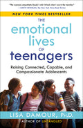 The Emotional Lives of Teenagers: Raising Connected, Capable, and Compassionate Adolescents - Ingram