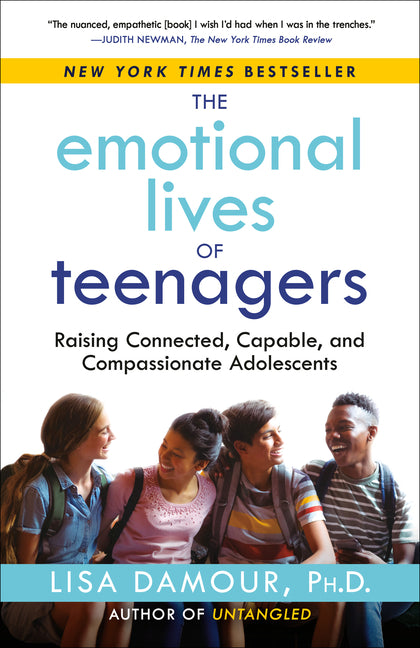 The Emotional Lives of Teenagers: Raising Connected, Capable, and Compassionate Adolescents - Ingram
