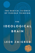 The Ideological Brain: The Radical Science of Flexible Thinking - Ingram
