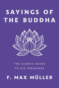Sayings of the Buddha: The Classic Guide to His Teachings - Ingram