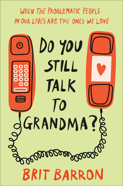 Do You Still Talk to Grandma?: When the Problematic People in Our Lives Are the Ones We Love - Ingram