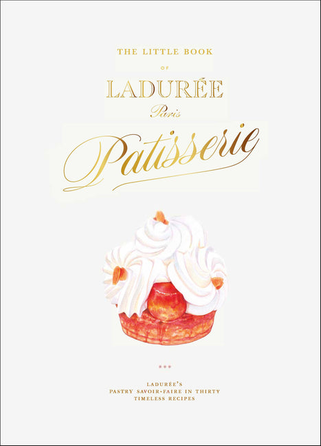 The Little Book of Ladurée: Patisserie - Ingram