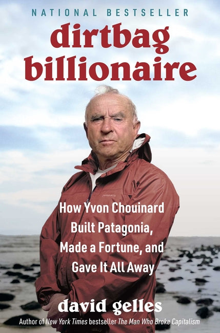 Dirtbag Billionaire: How Yvon Chouinard Built Patagonia, Made a Fortune, and Gave It All Away - Ingram