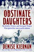 Obstinate Daughters: The Rebels, Writers, and Renegade Women Who Ignited the American Revolution - Ingram