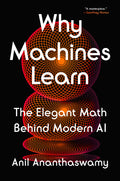 Why Machines Learn: The Elegant Math Behind Modern AI - Ingram