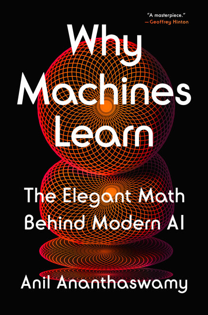 Why Machines Learn: The Elegant Math Behind Modern AI - Ingram