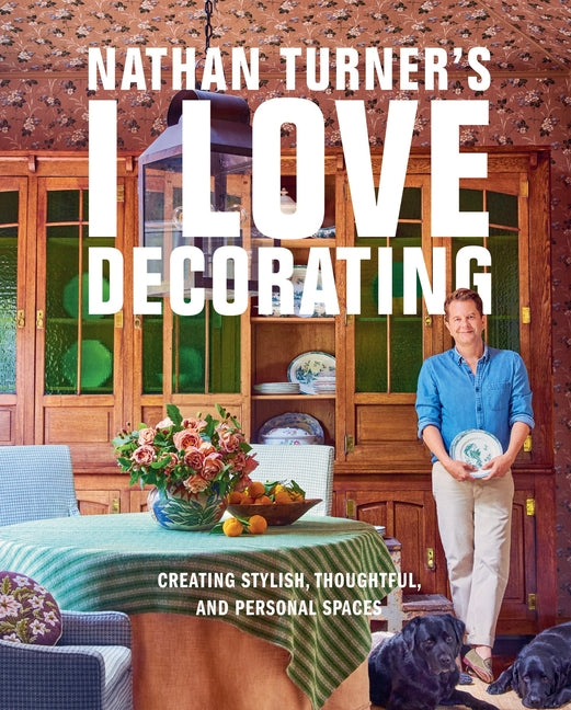 Nathan Turner's I Love Decorating: Creating Stylish, Thoughtful, and Personal Spaces - Ingram